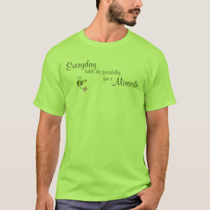 Elke dag biedt de mogelijkheid om een wonder te ma t-shirt