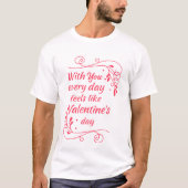 Elke dag bij je voelt als Valentijnsdag T-shirt (Voorkant)