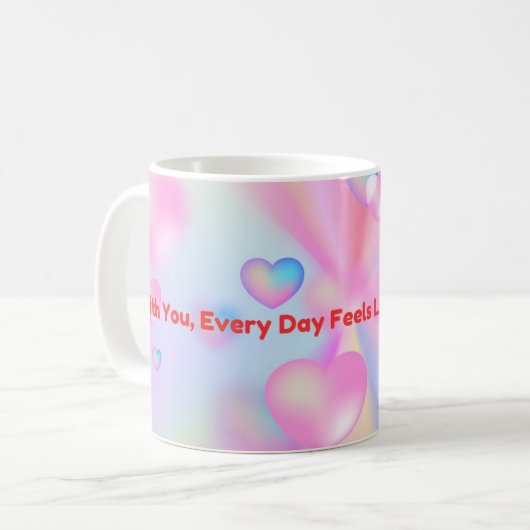Elke dag bij jou voelt als Valentijnsdag Koffiemok (Voorkant links)