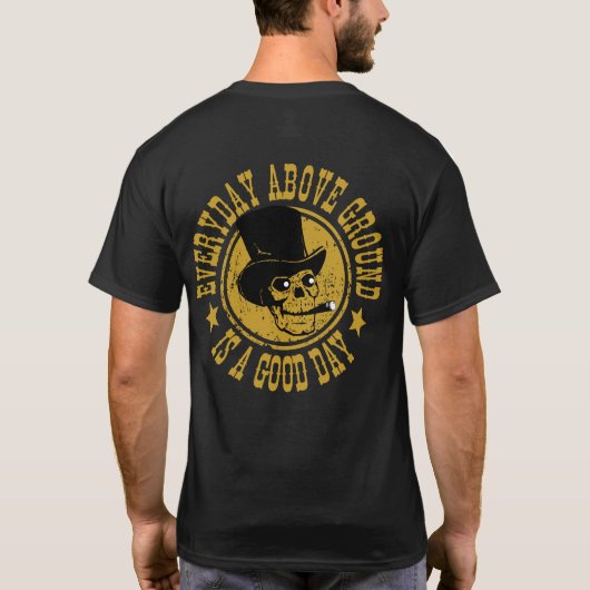 Elke dag boven de grond is een goede dag t-shirt (Achterkant)
