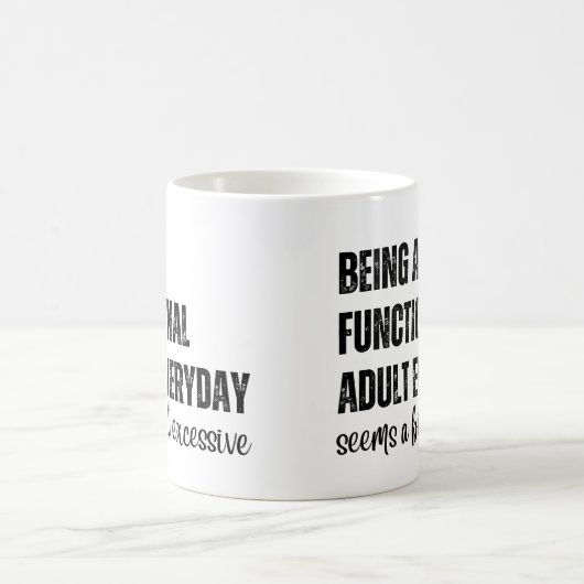 Elke dag een functioneel volwassene zijn lijkt een koffiemok (Center)