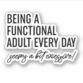 Elke dag een functioneel volwassene zijn lijkt een sticker (Voorkant)