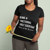 Elke dag een functioneel volwassene zijn lijkt een t-shirt