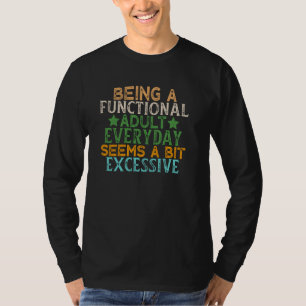 Elke dag een functioneel volwassene zijn lijkt een t-shirt