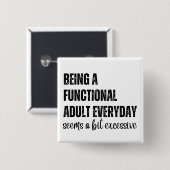 Elke dag een functioneel volwassene zijn lijkt een vierkante button 5,1 cm (Voorkant /achterkant)