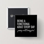 Elke dag een functioneel volwassene zijn vierkante button 5,1 cm (Voorkant /achterkant)