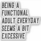 Elke dag een functionele volwassene zijn, humor vo sticker (Voorkant)