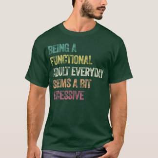 Elke dag een functionerende volwassene zijn lijkt  t-shirt