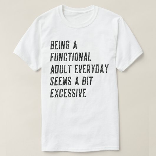 Elke Dag Functioneel Volwassen Zijn Is Volwassenen T-shirt (Design voorkant)