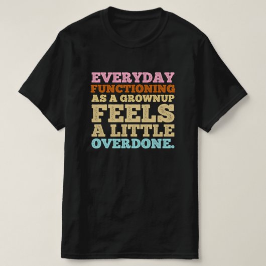 Elke dag functioneren als volwassene voelt een bee t-shirt (Design voorkant)