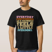 Elke dag functioneren als volwassene voelt een bee t-shirt (Voorkant)