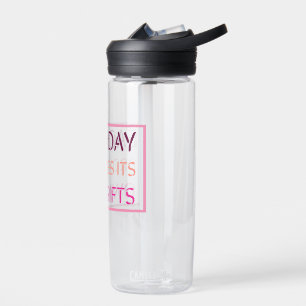 Elke dag geeft zijn eigen cadeautjes   Motivatieof Waterfles