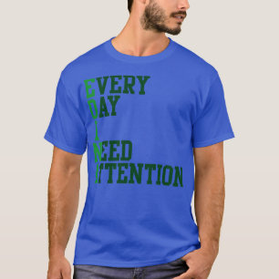 Elke dag heb ik aandacht nodig t-shirt