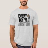 Elke dag Hustlin - T Shirt (Voorkant)