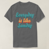 Elke dag is als zondag t-shirt (Design voorkant)