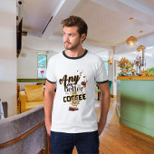 Elke dag is beter met koffie Grappige koffie Quote T-shirt