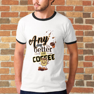 Elke dag is beter met koffie Grappige koffie Quote T-shirt
