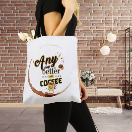 Elke dag is beter met koffie Grappige koffie Quote Tote Bag