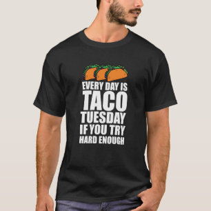 Elke dag is de dinsdag Taco als je hard genoeg pro T-shirt