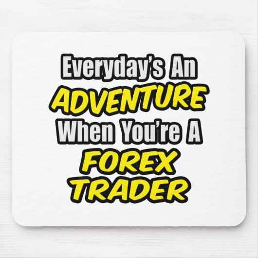 Elke dag is een avontuur...Forex Trader Muismat (Voorkant)