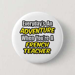 Elke dag is een avontuur...Franse leraar Ronde Button 5,7 Cm