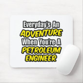 Elke dag is een avontuur... Petroleum Engineer Muismat (Met muis)