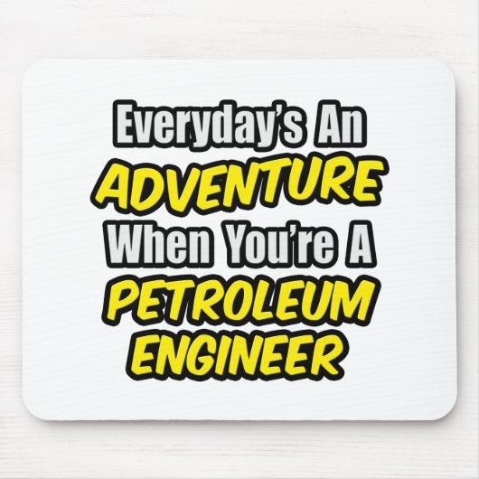 Elke dag is een avontuur... Petroleum Engineer Muismat (Voorkant)