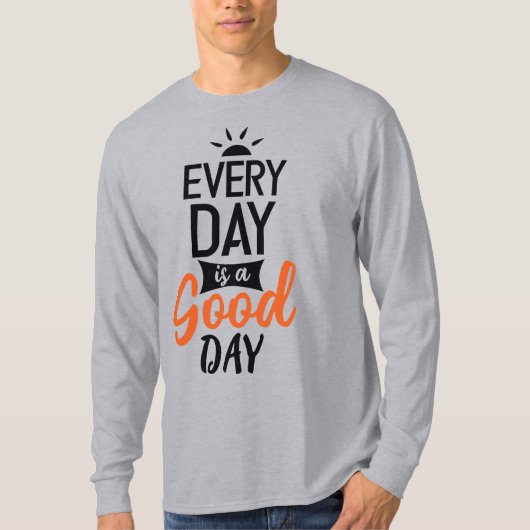 Elke dag is een goede dag t-shirt (Voorkant)