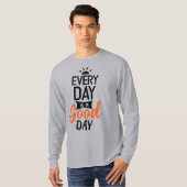 Elke dag is een goede dag t-shirt (Voorkant volledig)