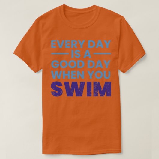 Elke dag is een goede dag wanneer je zwemt t-shirt (Design voorkant)