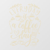 Elke dag is een koffiedag, bijtende koffiewinkelwi raamsticker (Vel)