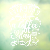 Elke dag is een koffiedag, een mooie koffiewinkel raamsticker (Vel 3)