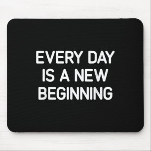 Elke dag is een nieuw begin, een Inspirerend leven Muismat