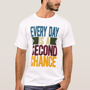 Elke dag is een tweede kans t-shirt