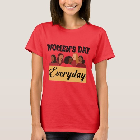 Elke dag is een vrouwendag T-Shirt (Voorkant)