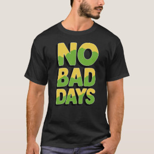 Elke dag is een zegen: geen slechte dagen t-shirt