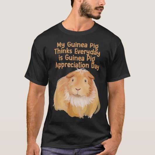 Elke dag is het Guinee Pig Appreciation Day T-shirt (Voorkant)