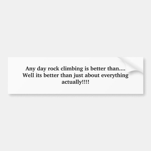 Elke dag is het klimmen beter dan...Nou, het... Bumpersticker (Voorkant)