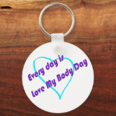 Elke dag is het Liefde Mijn Lichaamsdag Sleutelhanger (Voorkant)