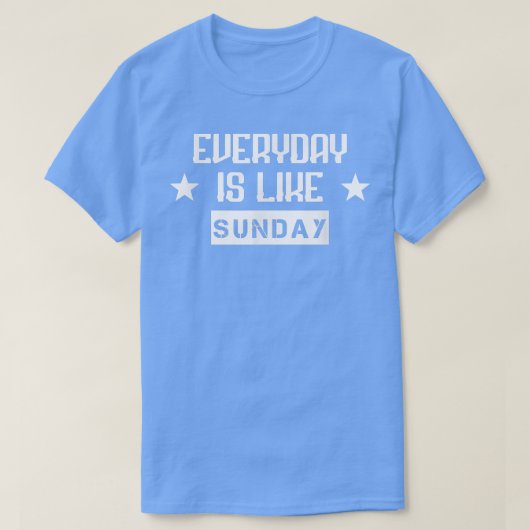 Elke dag is het net als zondag grappige Sarcastisc T-shirt (Design voorkant)