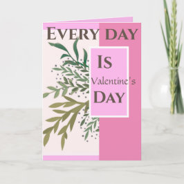 "Elke dag is het Valentijn! "Romantische Valentijn Kaart