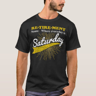 Elke dag is het zaterdag Fungerend pensionering ge T-shirt