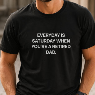 Elke Dag Is Zaterdag Gepensioneerde Vader Grappig  T-shirt