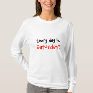 Elke dag is zaterdag. t-shirt