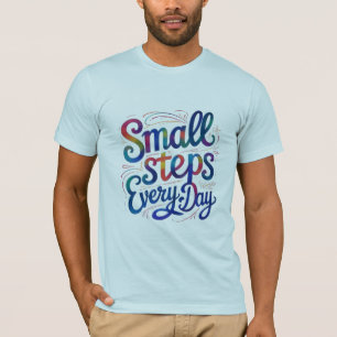 Elke dag kleine stapjes   T-shirt motivatie Mannen