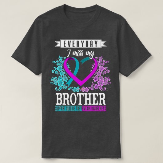 Elke dag mis ik mijn broer die zelfmoord heeft gep t-shirt (Design voorkant)