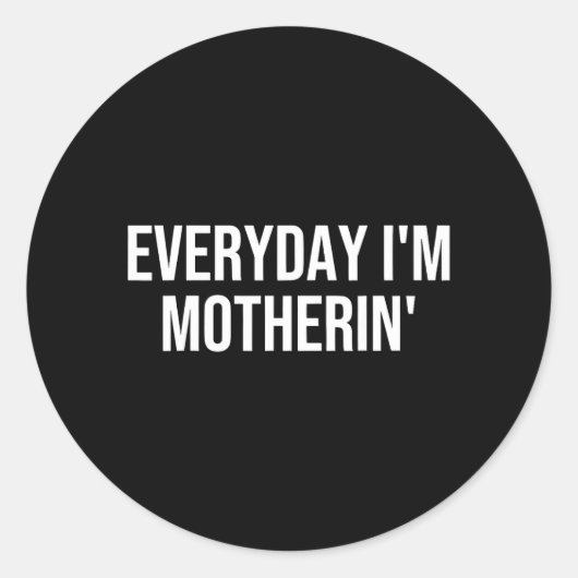 Elke dag Moederin Grappige Moeder Leven Moederscha Ronde Sticker (Voorkant)