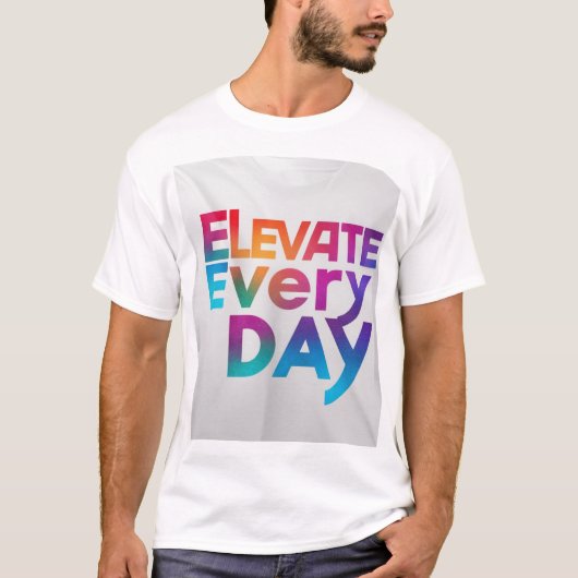 Elke dag optillen" T-shirt (Voorkant)