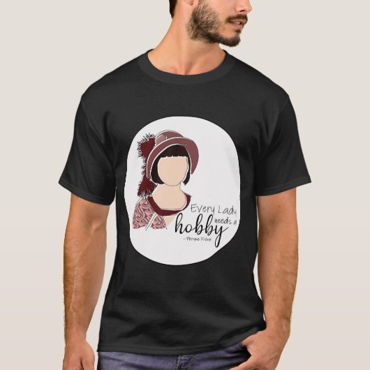 Elke dame heeft een hobby nodig t-shirt (Voorkant)