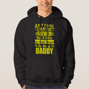 Elke dwaas kan vader zijn, maar het kost een echt hoodie